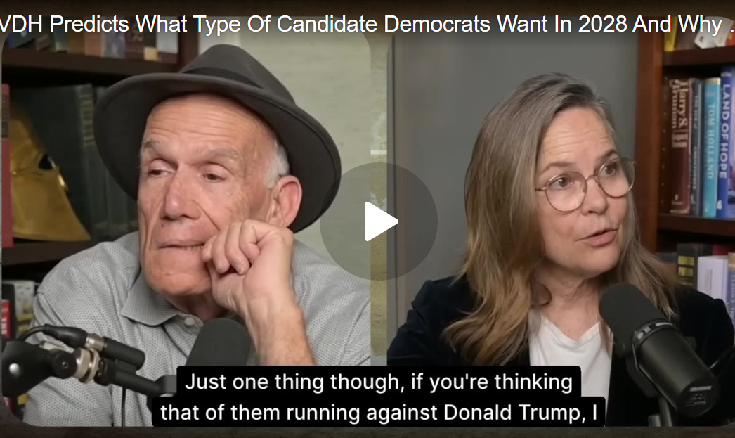 Victor Davis Hanson Predicts What Type Of Candidate Democrats Want In 2028 And How MAGA Will Make That Difficult